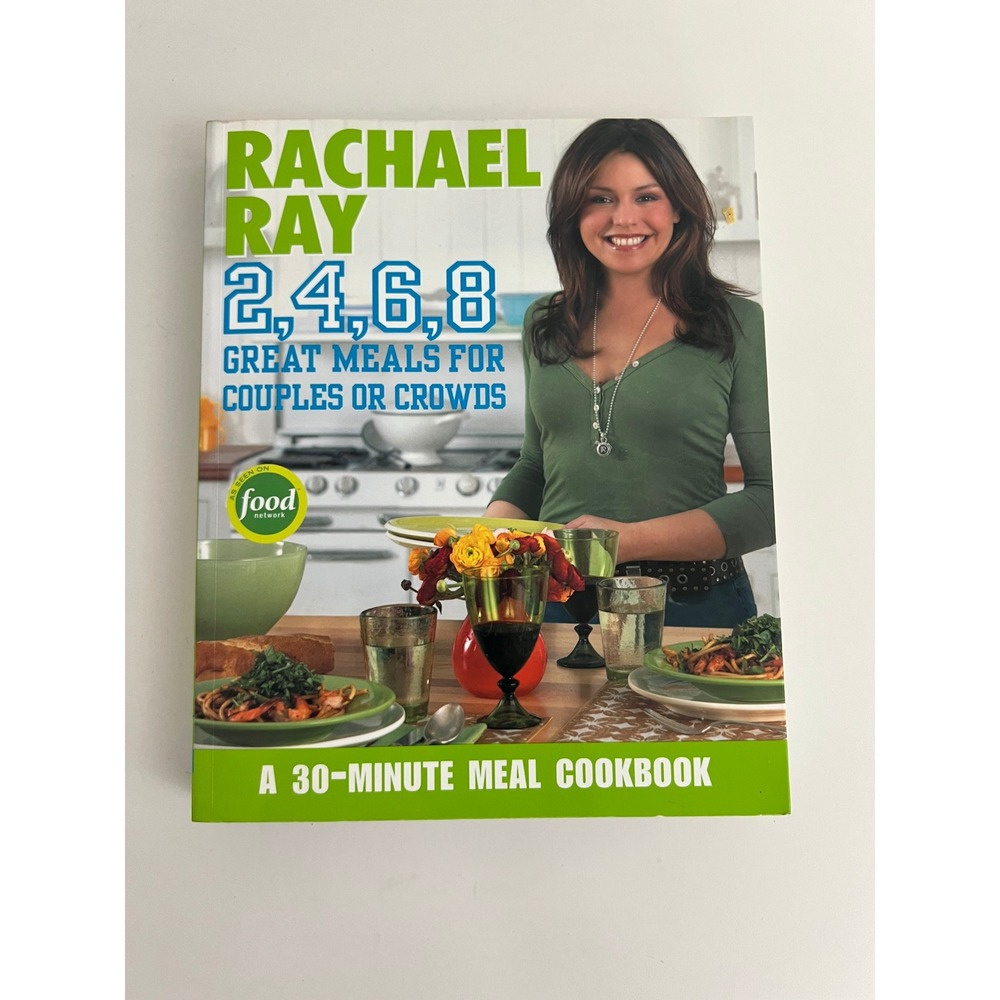 Rachael Ray 2 4 6 8 Great‎ Meals for Couples or Crowds 30-Minute Meal Cookbook